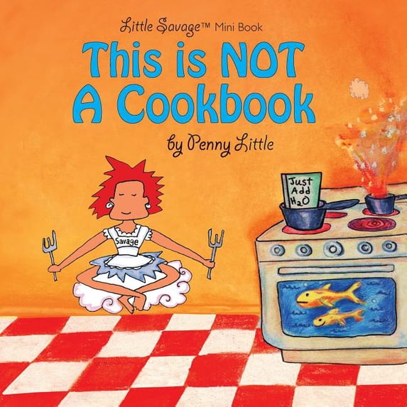 This is NOT a Cook Book: Mini Edition Little Savage? NOT a Cookbook Paperback 1501051881 9781501051883 Penny Little