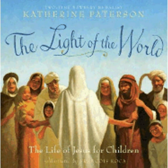 Pre-Owned The Light of the World: The Life of Jesus for Children (Hardcover) 0545011728 9780545011723