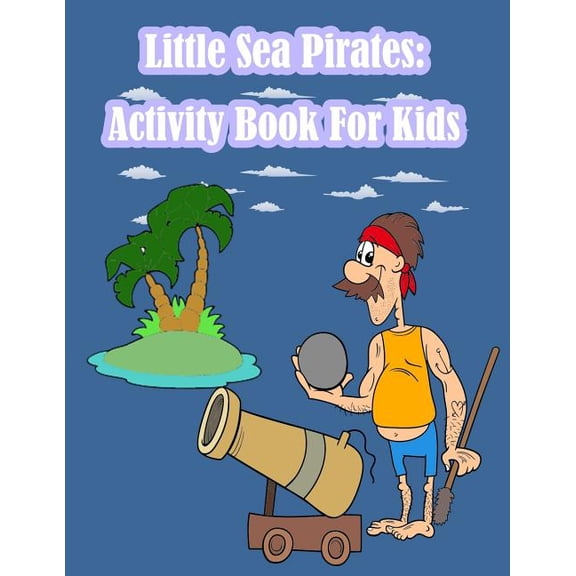 Little Sea Pirates: Activity Book For Kids:: Fun Activity for Kids in Pirates theme Coloring, Dot-Dot, Trace lines, Find, (Paperback)