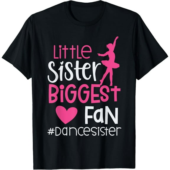 Little Sister Biggest Fan Dance Sister Of A Dancer Dancing T-Shirt