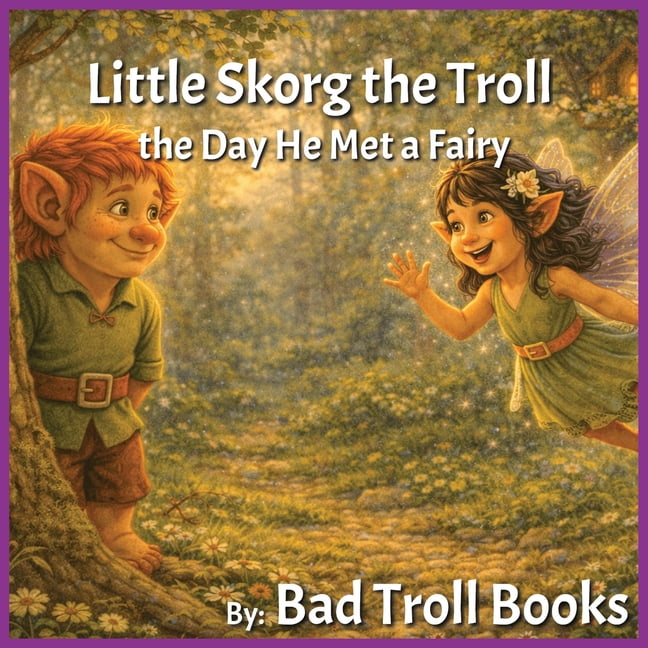 Little Skorg the Troll: the Day He Met a Fairy A Gentle Story About Friendship and Trying New Things Ages 3-7, (Paperback)
