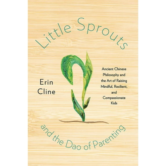 Little Sprouts and the DAO of Parenting: Ancient Chinese Philosophy and the Art of Raising Mindful, Resilient, and Compassionate Kids (Hardcover)