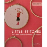 Little Stitches 100+ Sweet Embroidery Designs   12 Projects Paperback