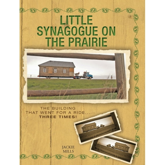 Little Synagogue on the Prairie: The Building that Went for a Ride... Three Times! (Hardcover) by Jackie Mills, Sheila Foster