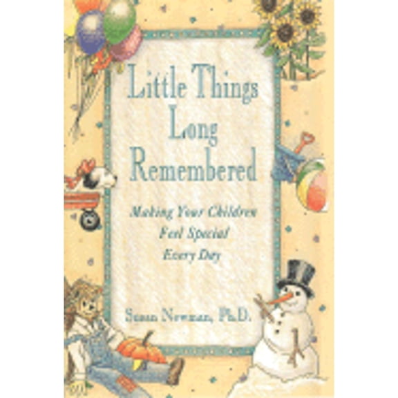 Pre-Owned Little Things Long Remembered: Making Your Children Feel Special Every Day (Hardcover) by Susan Newman
