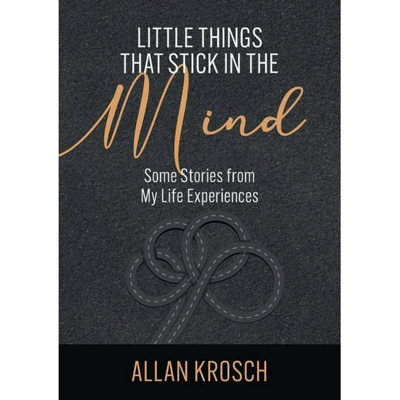 Little Things That Stick In The Mind: Some Stories From My Life Experiences, (Paperback)