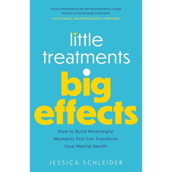 Little Treatments, Big Effects: How to Build Meaningful Moments That Can Transform Your Mental Health, (Paperback)