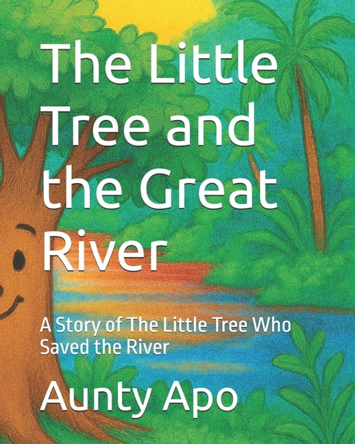 The Little Tree and the Great River: A Story of The Little Tree Who Saved the River, (Paperback)