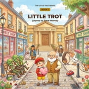 Little Trot Little Trot Learns to Save Money Financial Literacy for Kids, Book 1, Paperback