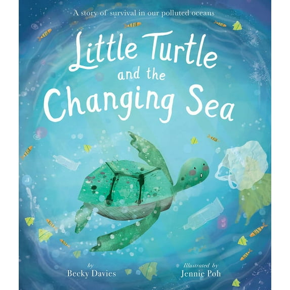 Little Turtle and the Changing Sea: A Story of Survival in Our Polluted Oceans, (Hardcover)