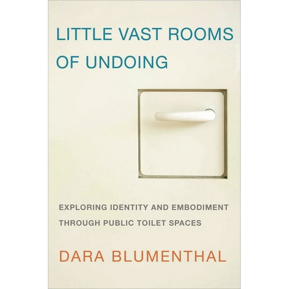 Little Vast Rooms of Undoing: Exploring Identity and Embodiment through Public Toilet Spaces, (Hardcover)