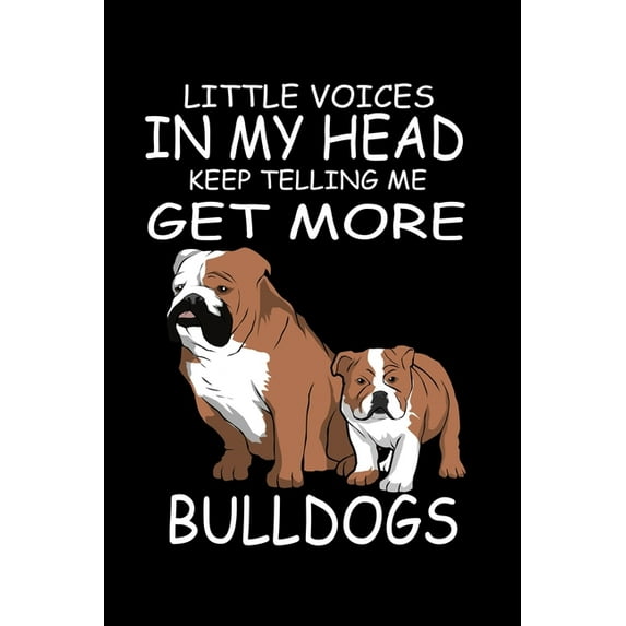 Little Voices In My Head Keep Telling Me Get More Bull Dogs: Funny Animal Collection, (Paperback)