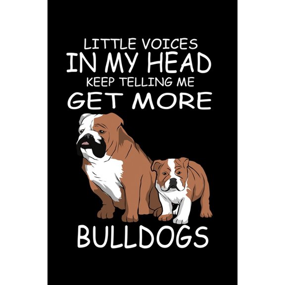 Little Voices In My Head Keep Telling Me Get More Bull Dogs: Funny Animal Collection, (Paperback)