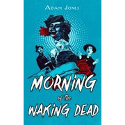 Morning of the Waking Dead Little Whippendon Paperback 1490596917 9781490596914 Adam Jones