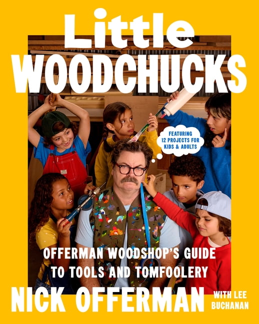 Little Woodchucks: Offerman Woodshop's Guide to Tools and