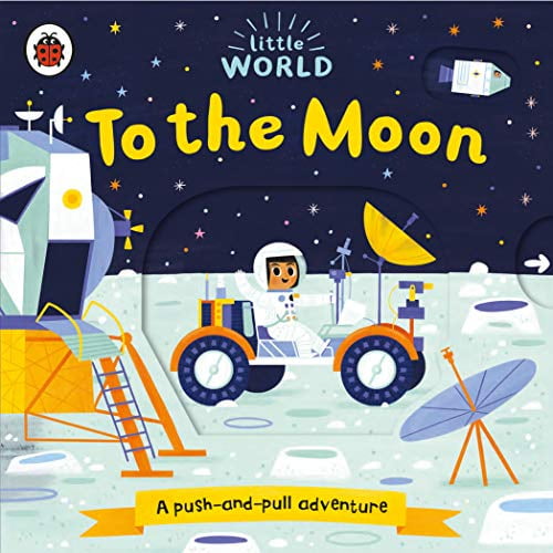Pre-Owned Little World: To the Moon: A push-and-pull adventure (Unknown) 0241372976 9780241372975
