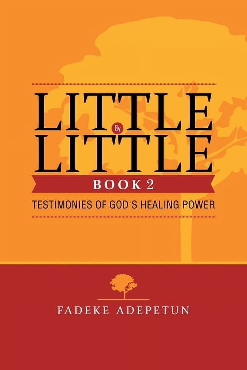 Little by Little- Book 2: Testimonies of God's Healing Power, (Paperback)