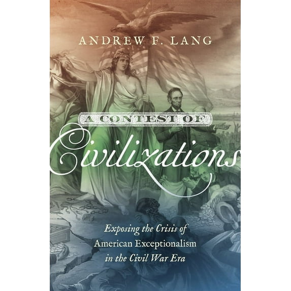Littlefield History of the Civil War Era A Contest of Civilizations: Exposing the Crisis of American Exceptionalism in the Civil War Era, (Paperback)