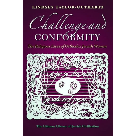 Littman Library of Jewish Civilization Challenge and Conformity: The Religious Lives of Orthodox Jewish Women, (Hardcover)