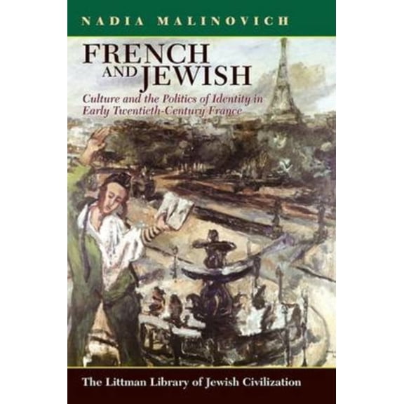 Littman Library of Jewish Civilization French and Jewish: Culture and the Politics of Identity in Early-Twentieth Century France, (Paperback)
