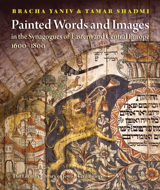 Littman Library of Jewish Civilization Painted Words and Images in the Synagogues of Eastern and Central Europe, 1600-1800, (Hardcover)