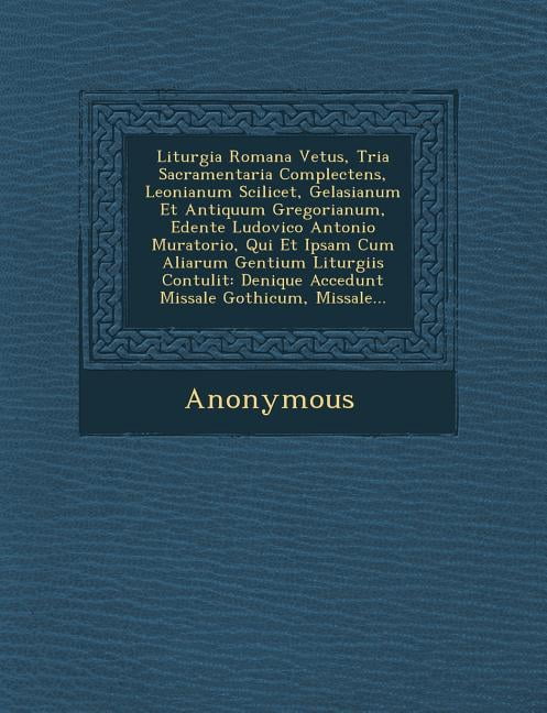 Liturgia Romana Vetus, Tria Sacramentaria Complectens, Leonianum ...