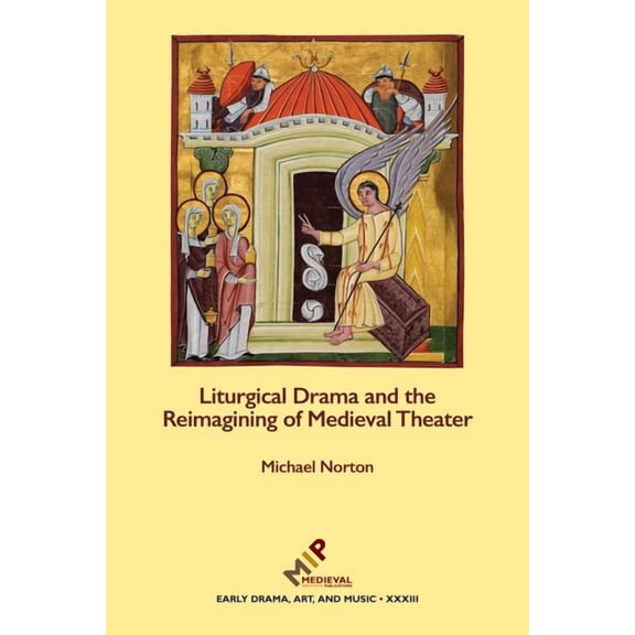 Early Drama, Art, and Music Monograph: Liturgical Drama and the Reimagining of Medieval Theater (Hardcover)