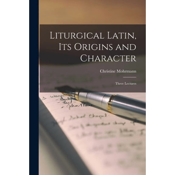 Liturgical Latin, Its Origins and Character; Three Lectures, (Paperback)