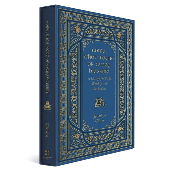 Liturgies for Daily Worship Come, Thou Fount of Every Blessing: A Liturgy for Daily Worship with the Psalms, (Hardcover)