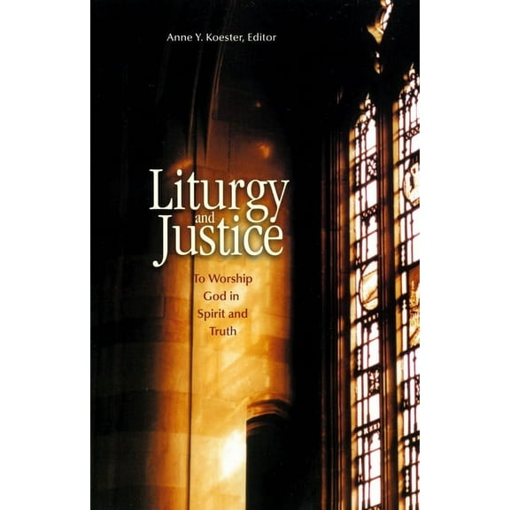 Liturgy and Justice : To Worship God in Spirit and Truth (Paperback)