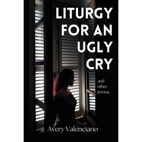 Liturgy for an Ugly Cry, (Paperback)