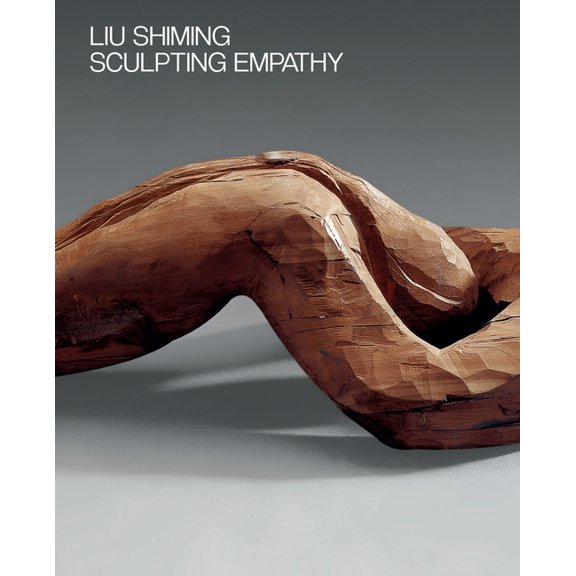 Liu Shiming: Sculpting Empathy, (Paperback)