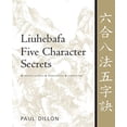 thumbnail image 1 of Pre-Owned Liuhebafa Five Character Secrets: Chinese Classics, Translations, Commentary (Paperback) 1886969728 9781886969728, 1 of 1