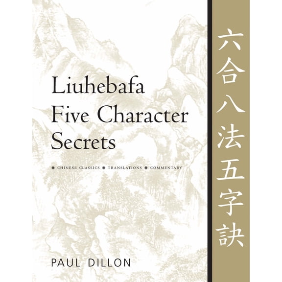 Liuhebafa Five Character Secrets: Chinese Classics, Translations, Commentary, (Paperback)