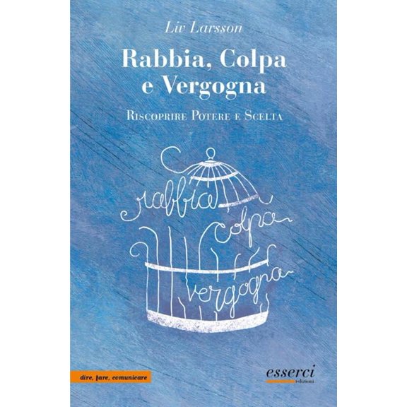 Liv Larsson,Giacomo Poleschi Rabbia, colpa e vergogna. Riscoprire potere e scelta (Paperback)