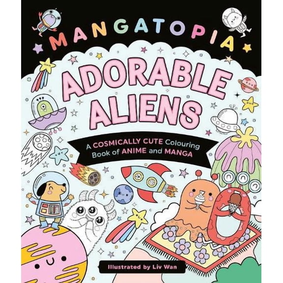 Liv Wan Mangatopia Adorable Aliens (Paperback) Mangatopia Colouring Books