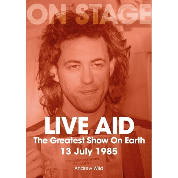 Live Aid: The Greatest Show on Earth 13 July 1985, (Paperback)