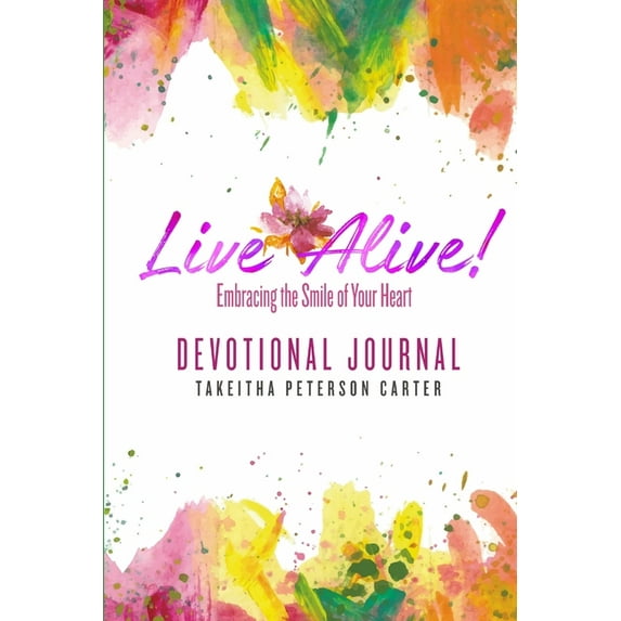 Live Alive! Embracing the Smile of Your Heart: Devotional Journal, (Paperback)
