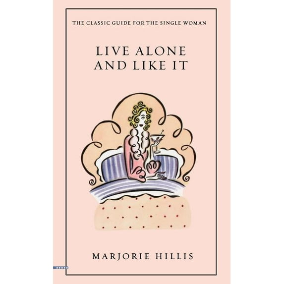 Live Alone and Like It: The Classic Guide for the Single Woman, (Paperback)