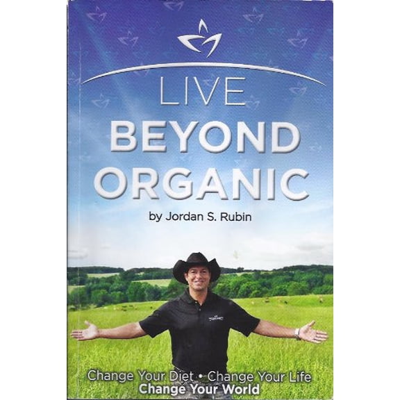 Pre-Owned Live Beyond Organic Change Your Diet. Change Your Life. Change Your World (Paperback) 0615547796 9780615547794