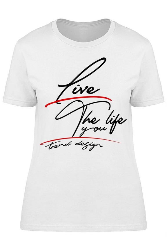 Live Big The Life T-Shirt Women -Image by Shutterstock, Female Medium