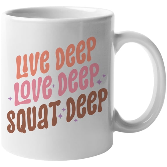 Live Deep, Love Deep, Squat Deep, Gym or Work Out Merch Gift, White 11oz Ceramic Mug
