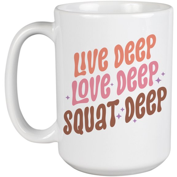 Live Deep, Love Deep, Squat Deep, Gym or Work Out Merch Gift, White 15oz Ceramic Mug