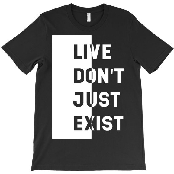 Live Don't Just Exist Inspirational Quote for a Life Full of Adventure H33299 T-Shirt, for Men and Women, Up to Size 5XL