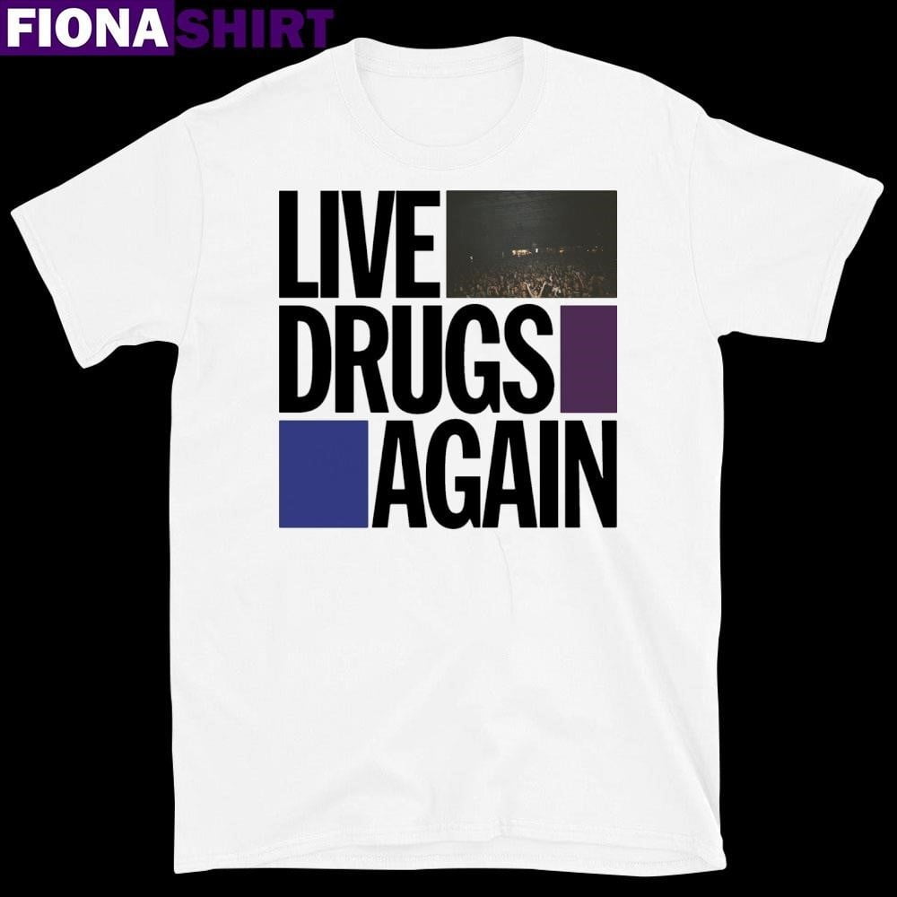Live Drugs Again 2024 Shirt