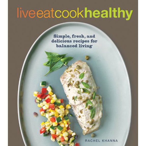 Pre-Owned Live Eat Cook Healthy: Simple, Fresh and Delicious Recipes for Balanced Living (Paperback) 0977956822 9780977956821
