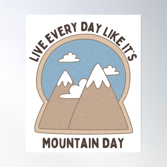 Live Every Day Like It'S Mountain Day Poster Wall Art, Modern Wall Decor, 8x12 UNFRAMED
