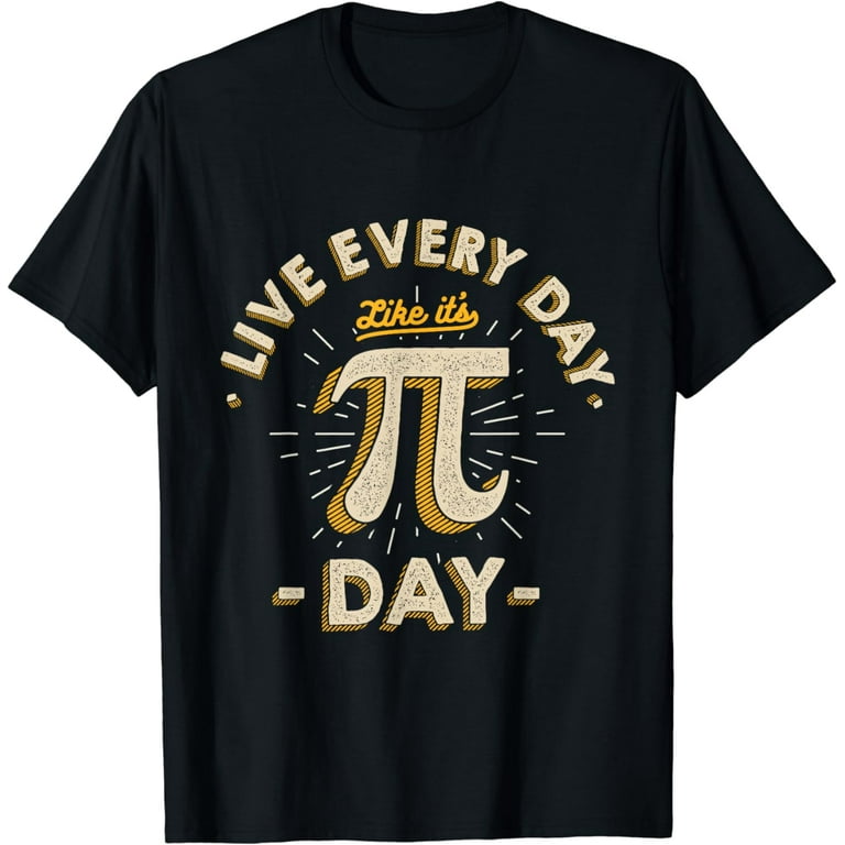 Live Every Day Like It's Pi-Day - Funny Vintage Pi Day Gift T-Shirt Live Every Day Like It's Pi-Day - Funny Vintage Pi Day Gift T-Shirt
