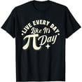 thumbnail image 1 of Live Every Day - Pi Day Math Lover Science Pi Symbol T-Shirt, 1 of 4