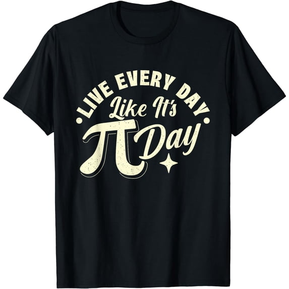 Live Every Day - Pi Day Math Lover Science Pi Symbol T-Shirt